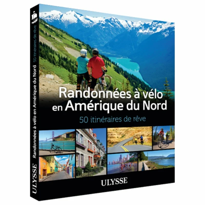 Guide Ulysse Randonnées à vélo Amérique du Nord - 50 itinéraires de rêve